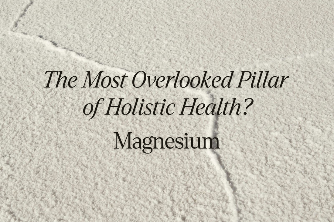 The Most Overlooked Pillar of Holistic Health? Magnesium
