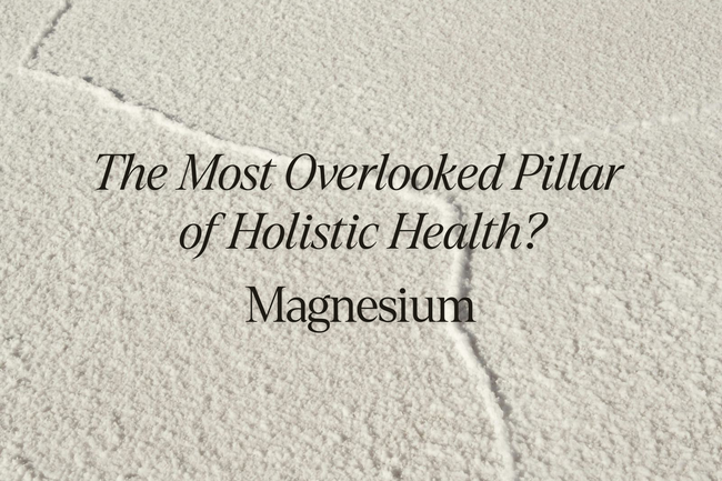 The Most Overlooked Pillar of Holistic Health? Magnesium